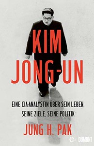 Kim Jong-Un. Eine CIA-Analystin über sein Leben, seine Ziele, seine Politik